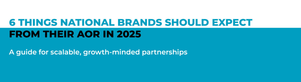 6 Things National Brands Should Expect From Their AOR In 2025. A guide for scalable, growth-minded partnerships